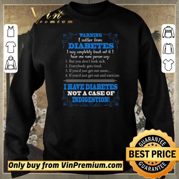 Official Warning I Suffer From Diabetes I May Completely Freak Out If I Hear One shirt sweater