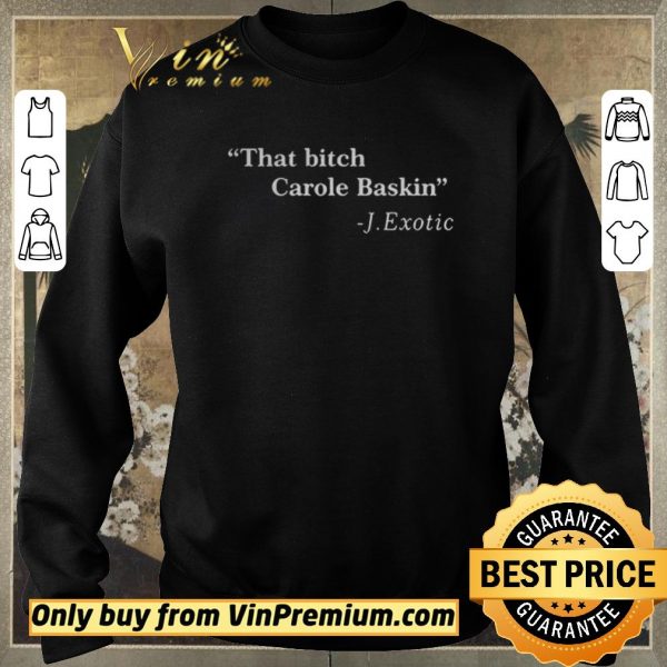 Hot That Bitch Carole Baskin Quote shirt sweater