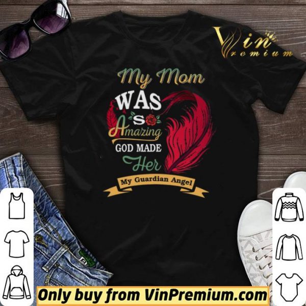 My Mom Was So Amazing God Made Her My Guardian Angel shirt sweater