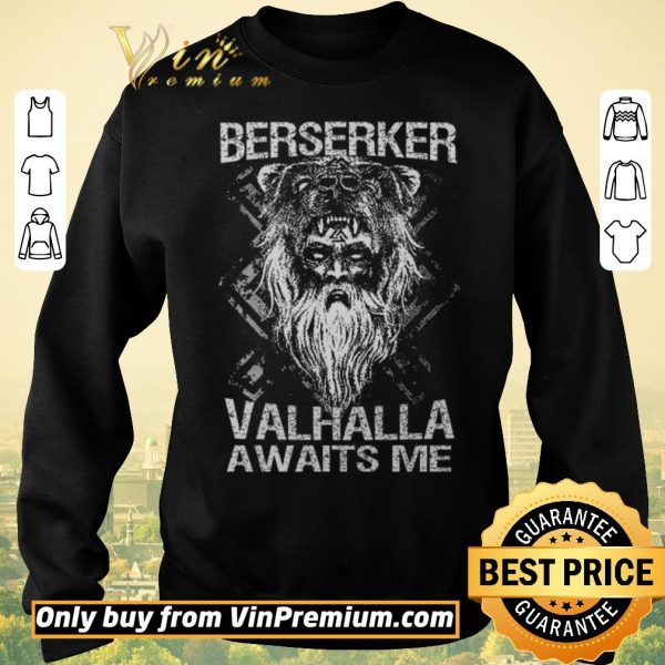 Awesome Berserker Valhalla Awaits Me shirt sweater