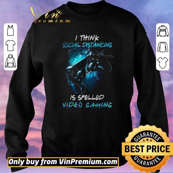 Awesome I Think Social Distancing Is Spelled Video Gaming shirt sweater