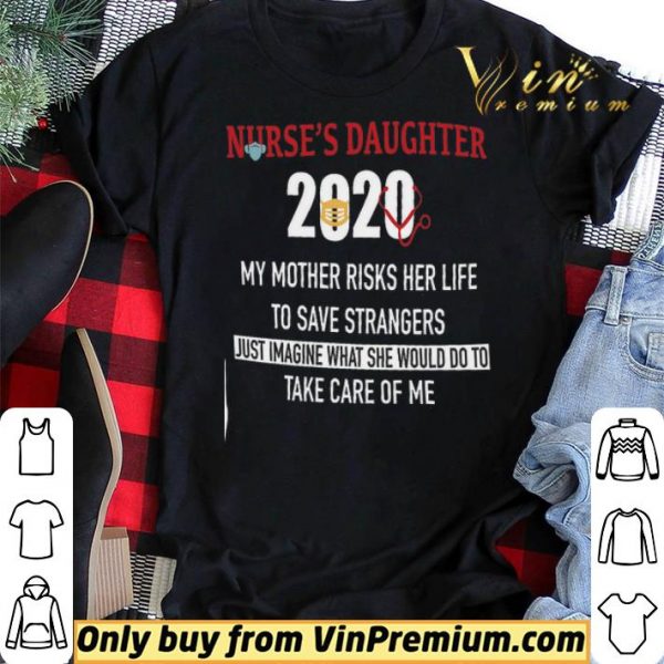 Nurse's Daughter 2020 My Mother Risks Her Life To Save Strangers Just Imagine shirt sweater