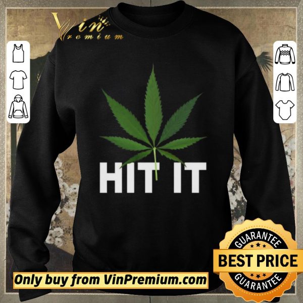 Awesome Cannabis Hit it shirt sweater