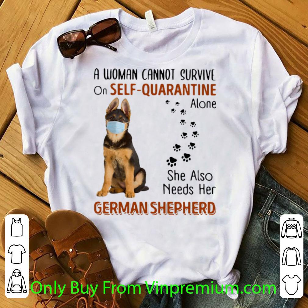Awesome A Woman Cannot On Self Quarantine Alone She Also Needs Her German Shepherd shirt