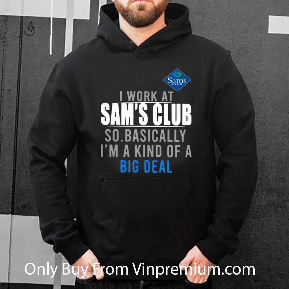 bf238d95 official i work at sam s club so basically i m a kind of a big deal shirt 4 - Official I Work At Sam's Club So Basically I'm A Kind Of A Big Deal shirt