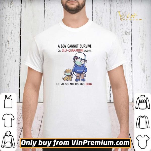 A Boy Cannot Survive On SelfQuarantine Alone He Also Needs His Dog Covid19 shirt sweater