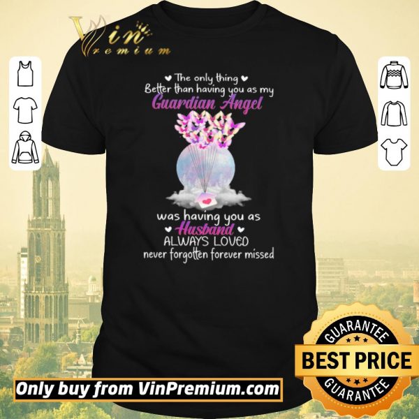 Premium The Only Thing Better Than Having You As My Guardian Angel Was Having You As Husband shirt sweater