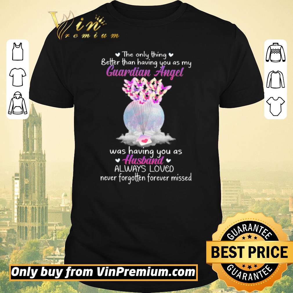 Premium The Only Thing Better Than Having You As My Guardian Angel Was Having You As Husband shirt sweater