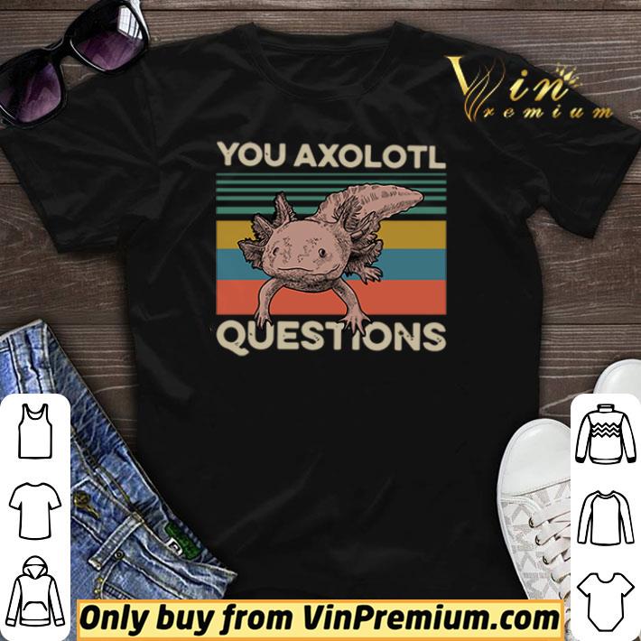 Animals you axolotl questions vintage shirt sweater