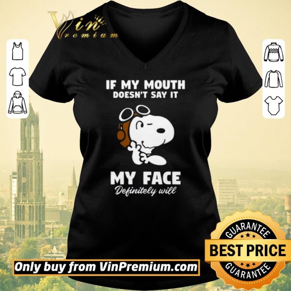 Awesome Snoopy If My Mouth Doesn't Say It My Face Definitely Will shirt sweater