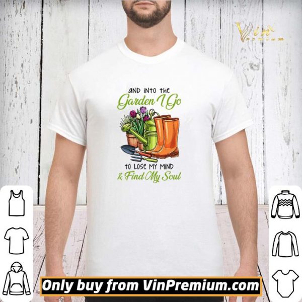 And into the garden I go to lose my mind and find my soul shirt sweater