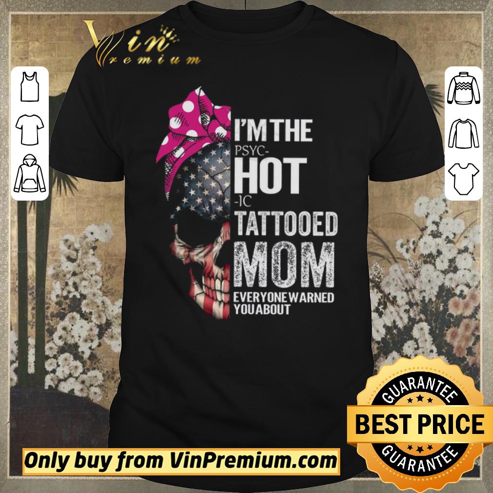 Top Skull American Flag I'm The Pspc Hot Ic Tattooed Mom Everyone Warned You About shirt sweater