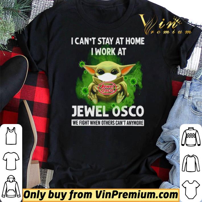 Baby Yoda I can’t stay at home I work at Jewel Osco we fight when others can’t anymore shirt sweater Baby Yoda I can’t stay at home I work at Jewel Osco we fight when others can’t anymore shirt sweater