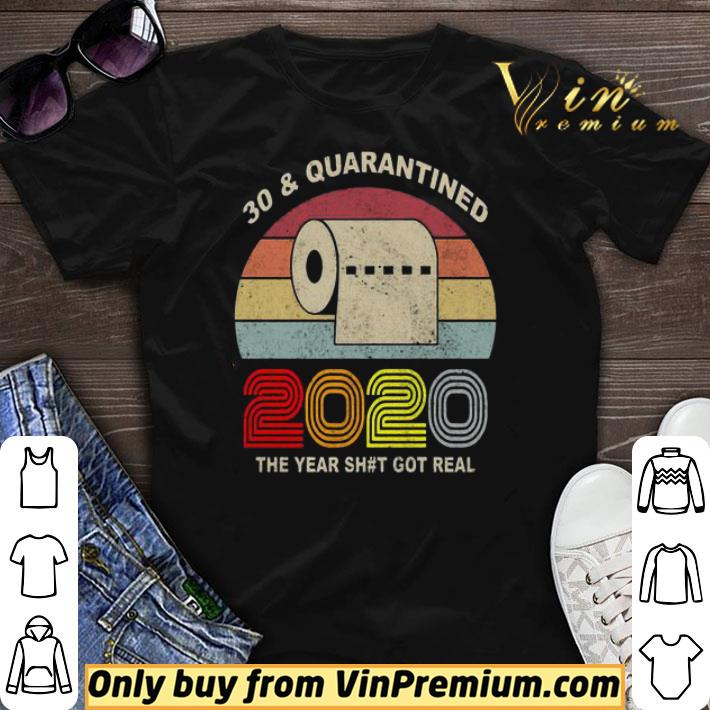 30 and Quarantined 2020 the year shit got real vintage shirt sweater