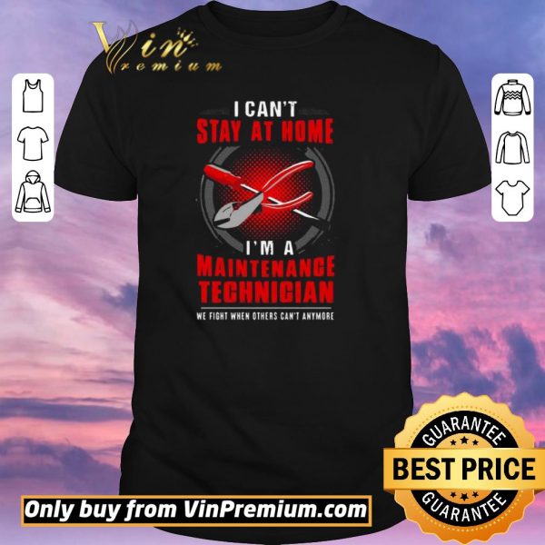 Official I can’t stay at home I’m a Maintenance Technician shirt sweater