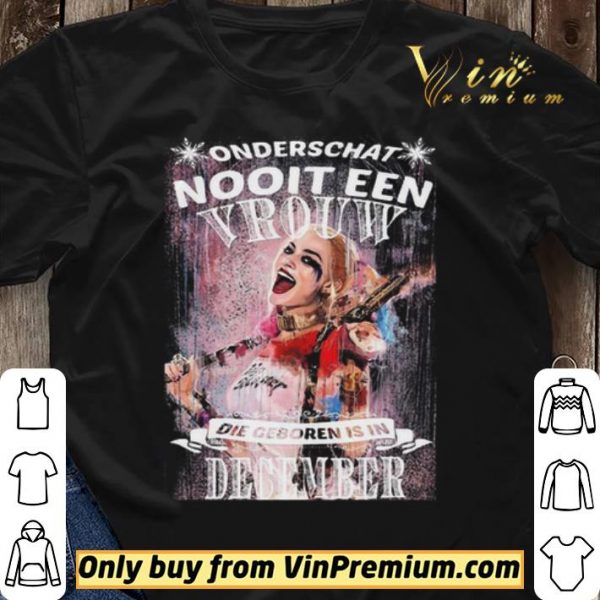 Harley Quinn Onderschat Nooit Een Vrouw Die Geboren Is In December shirt sweater