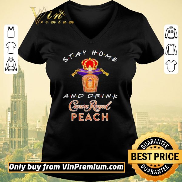 Awesome Stay home and drink Crown Royal Peach shirt sweater