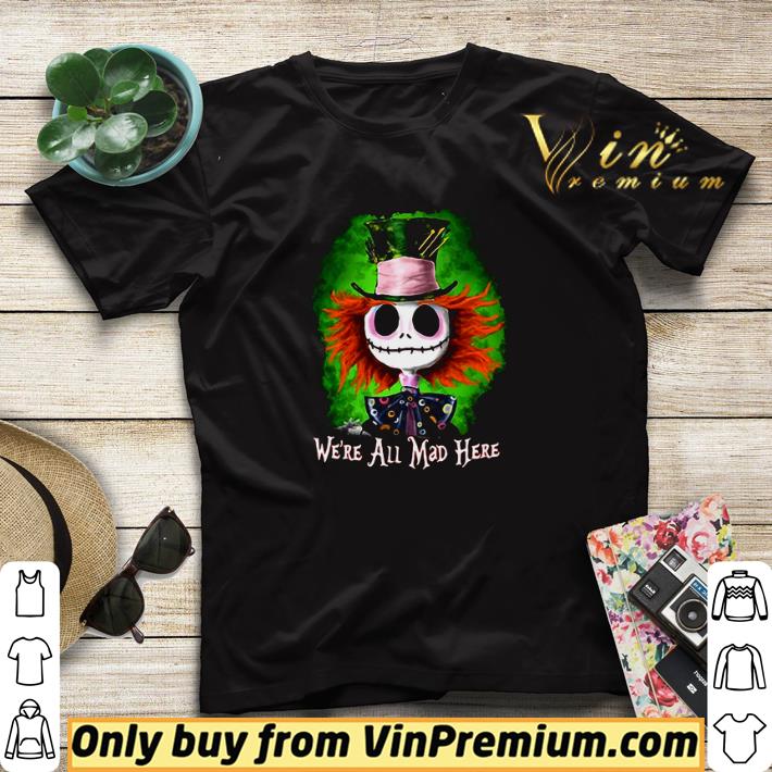 Jack Skellington we’re all mad here shirt sweater c576c92d jack skellington we re all mad here shirt sweater 4 - Jack Skellington we’re all mad here shirt sweater