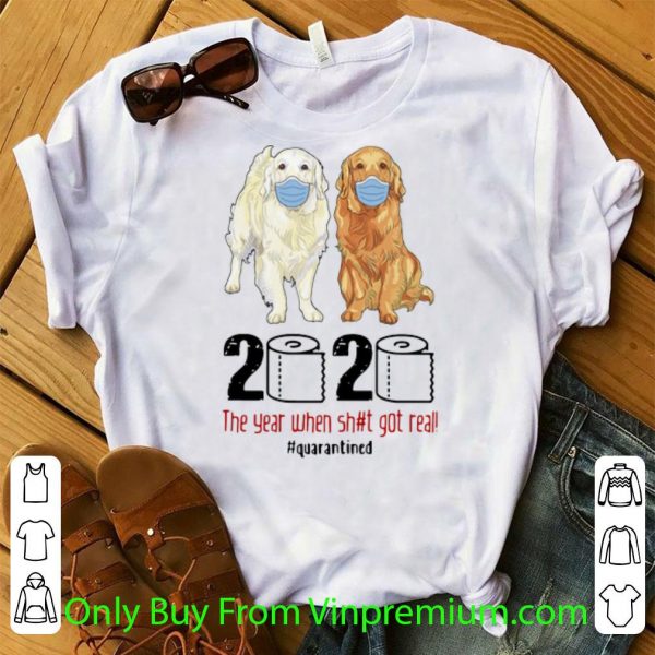 Official Golden Retrievers 2020 The Year When Shit Got Real Quarantined Covid-19 shirt