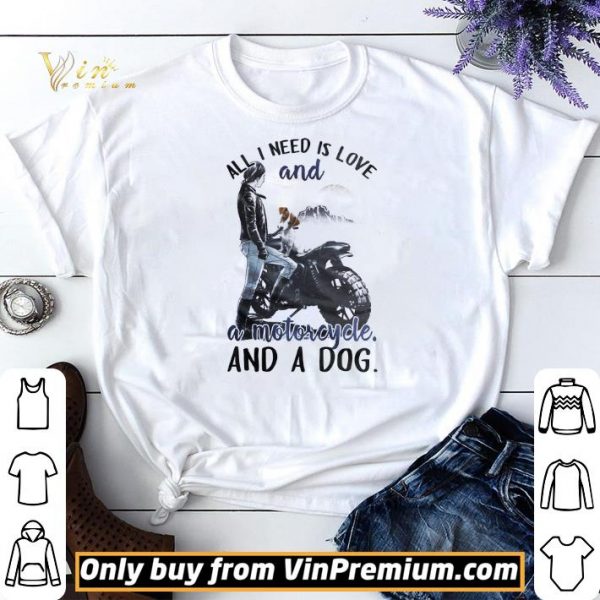 Girl All I Need Is Love And A Motorcycle And A Dog shirt sweater