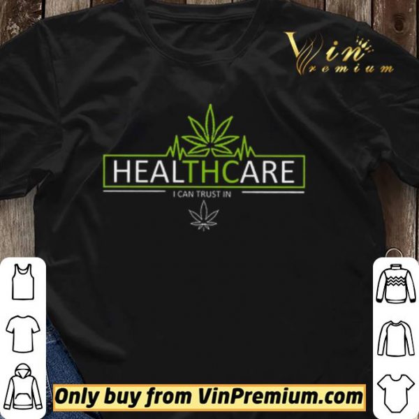 Cannabis Healthcare I Can Trust In shirt sweater