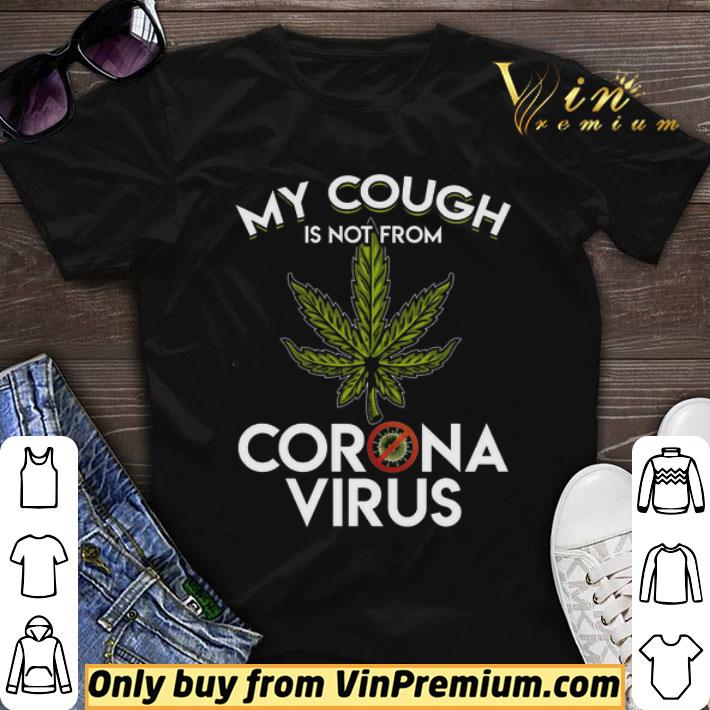 Cannabis My Cough Is Not From Corona Virus shirt sweater