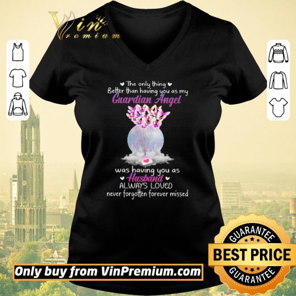 Premium The Only Thing Better Than Having You As My Guardian Angel Was Having You As Husband shirt sweater
