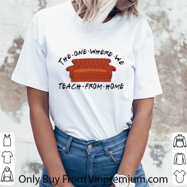 Great Sofa The One Where We Teach From Home shirt