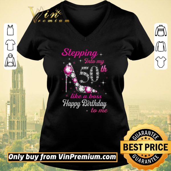 Premium Stepping Into My 50th Like A Boss Happy Birthday To Me shirt sweater