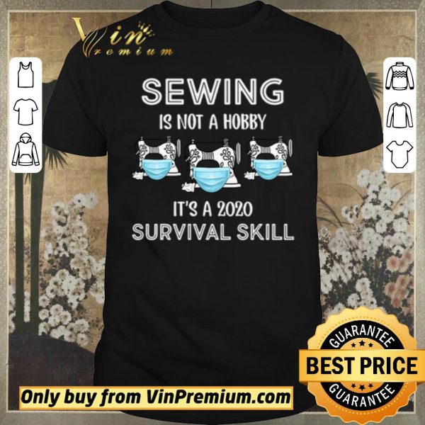 Funny Sewing is not hobby it’s a 2020 survival skill shirt sweater