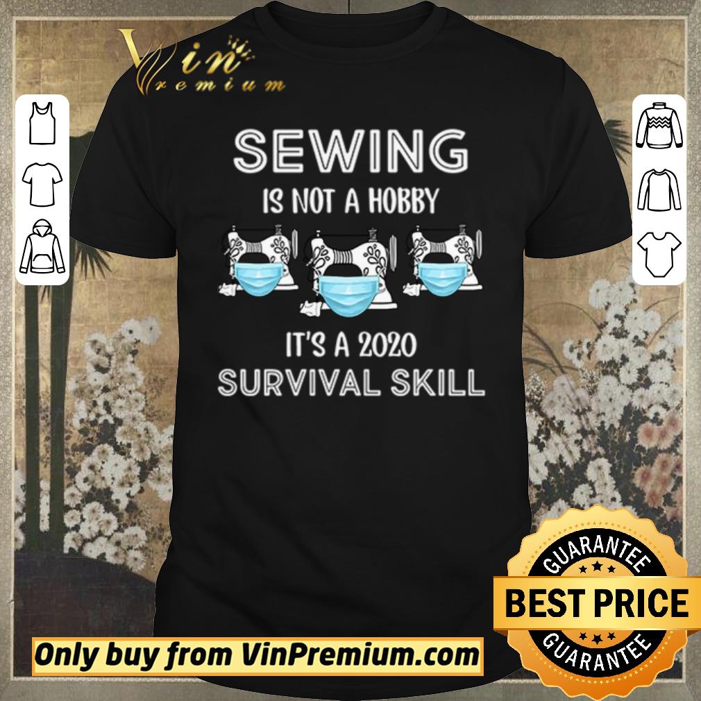 Funny Sewing is not hobby it’s a 2020 survival skill shirt sweater