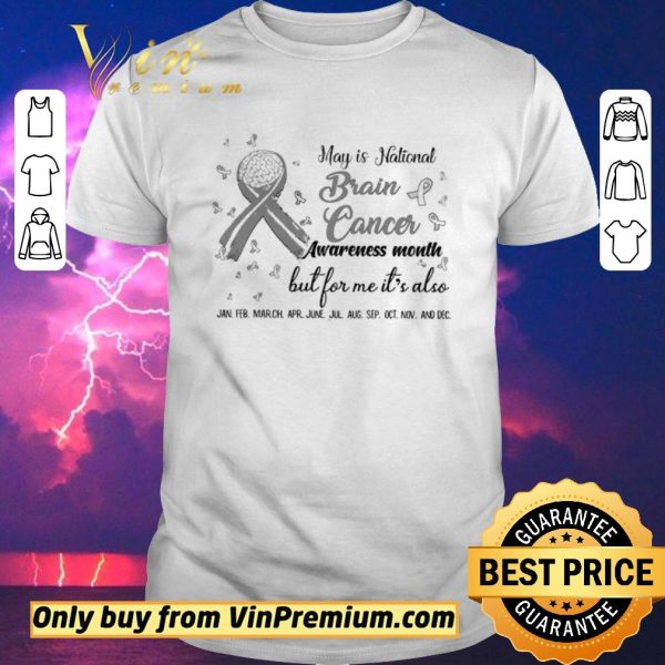 Official May Is National Brain Cancer Awreness Month But For Me It's Also shirt sweater
