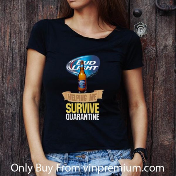 Great Bud Light Helping Me Survive Quarantine shirt