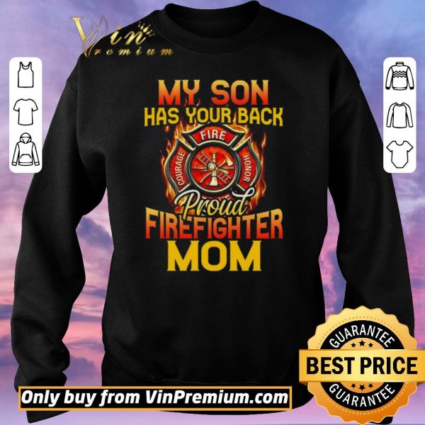 Awesome My Son Has Your Back Proud Firefighter Mom shirt sweater