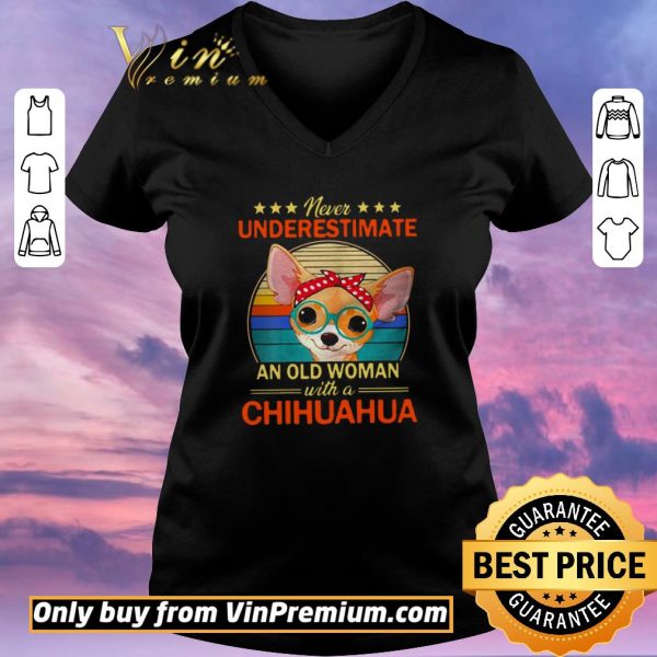 Funny Never Underestimate An Old A Chihuahua Vintage shirt sweater