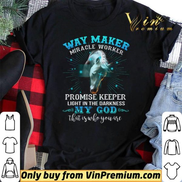 Horse Way Maker Miracle Worker Promise Keeper Light In The Darkness My God shirt sweater