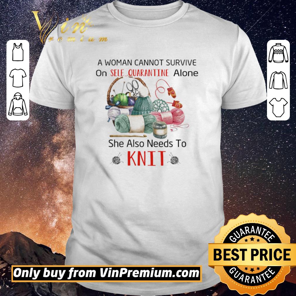 Awesome A Woman Cannot Survive On Self Quarantine Alone She Also Needs To Knit shirt sweater