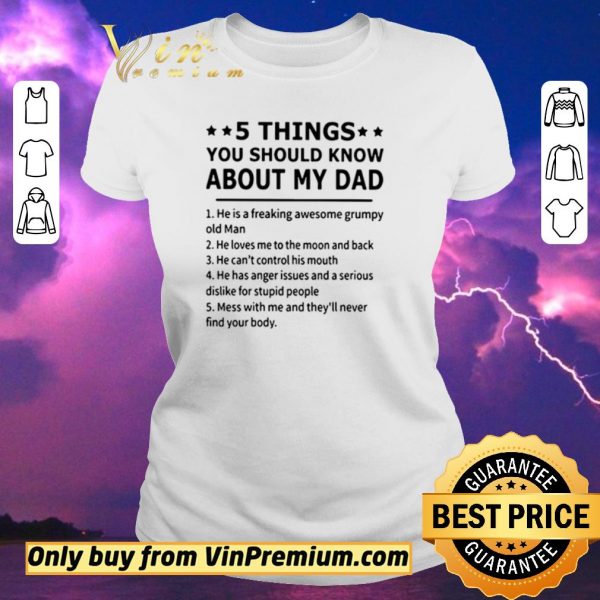 Pretty 5 Things you should know about my dad he is a freaking awesome grumpy old man shirt sweater