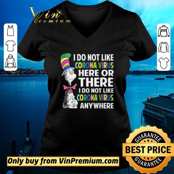 Awesome Dr. Seuss I do not like Coronavirus here or there I do not like Coronavirus anywhere shirt sweater