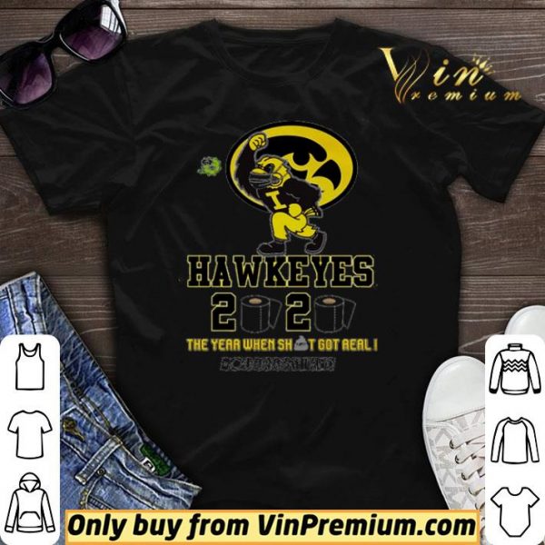 Iowa Hawkeyes 2020 the year when shit got real #quarantined shirt sweater