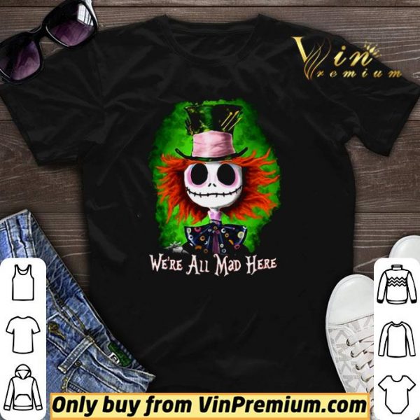Jack Skellington we’re all mad here shirt sweater