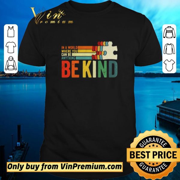 Hot In A World Where You Can Be Anything Be Kind vintage shirt sweater