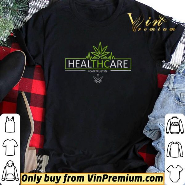 Cannabis Healthcare I Can Trust In shirt sweater