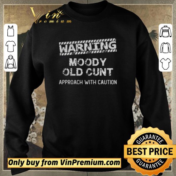 Original Warning moody old cunt approach with caution shirt sweater