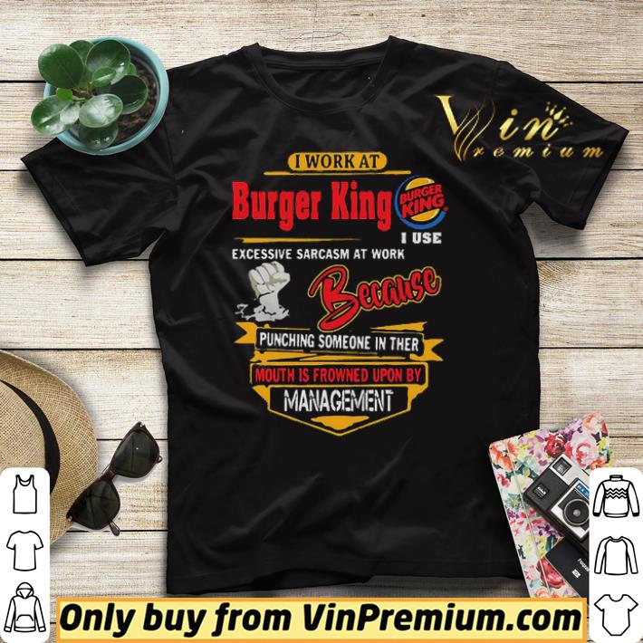 dc36d9c7 i work at burger king i use excessive sarcasm at work because punching shirt sweater 4 - I work at Burger King i use excessive sarcasm at work because punching shirt sweater