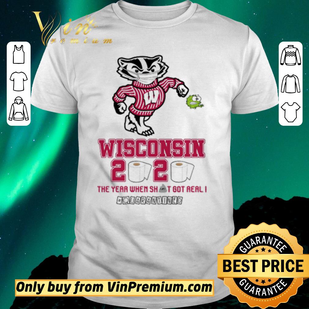Pretty Wisconsin Badgers 2020 the year when shit got real #quarantined shirt sweater