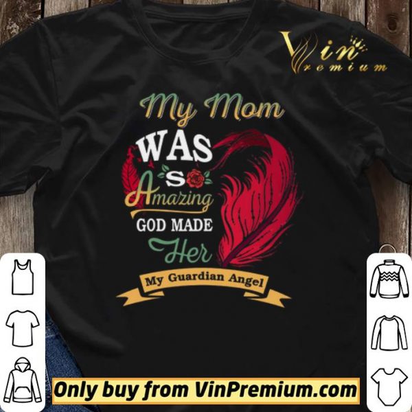 My Mom Was So Amazing God Made Her My Guardian Angel shirt sweater