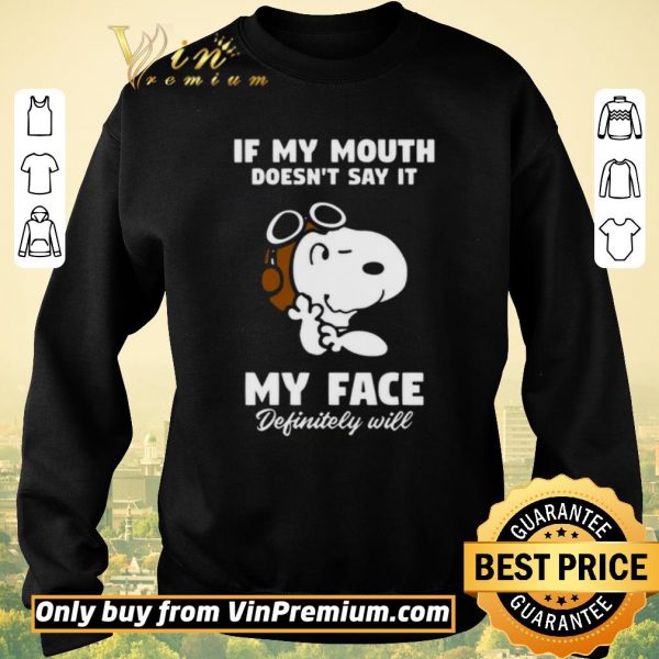 Awesome Snoopy If My Mouth Doesn't Say It My Face Definitely Will shirt sweater