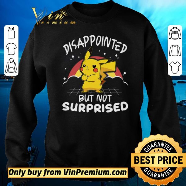 Awesome Pikachu Pokemon Disappointed But Not Surprised shirt sweater