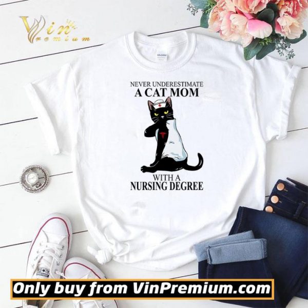 Never Underestimate A Cat Mom With A Nursing Degree shirt sweater